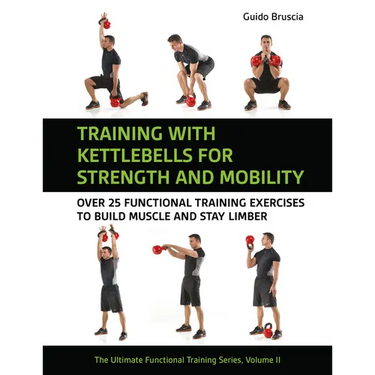 Training with Kettlebells for Strength and Mobility: Over 25 Functional Training Exercises to Build Muscle and Stay Limber
