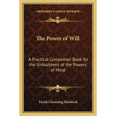 The Power of Will: A Practical Companion Book for the Unfoldment of the Powers of Mind