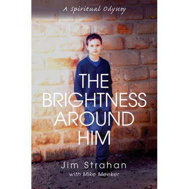 The Brightness Around Him: A Spiritual Odyssey