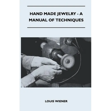 Hand Made Jewelry - A Manual of Techniques