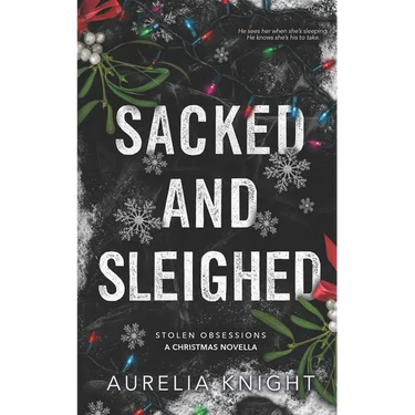 Sacked and Sleighed: A Stolen Obsessions Christmas Novella