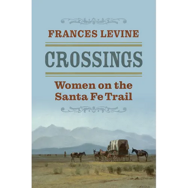 Crossings: Women on the Santa Fe Trail