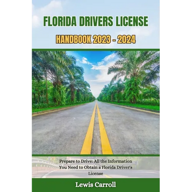 Florida Drivers License Handbook 2023 - 2024: Prepare to Drive: All the Information You Need to Obtain a Florida Driver's License