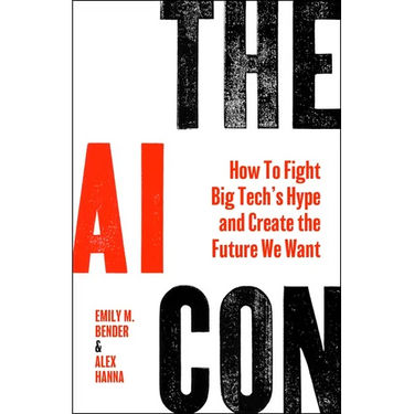 The AI Con: How to Fight Big Tech's Hype and Create the Future We Want