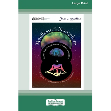 Manifesto for the Noosphere: The Next Stage in the Evolution of Human Consciousness (16pt Large Print Edition)