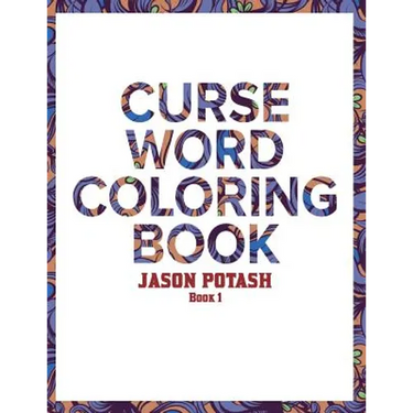 Curse Word Coloring Book For Adults ( Vol. 1)