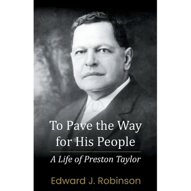 To Pave the Way for His People: A Life of Preston Taylor
