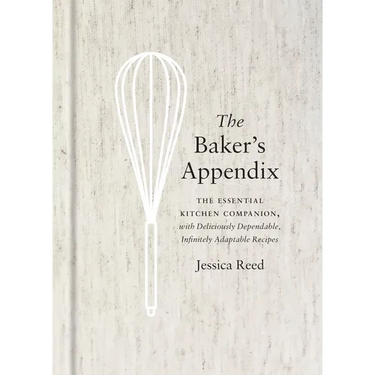 The Baker's Appendix: The Essential Kitchen Companion, with Deliciously Dependable, Infinitely Adaptable Recipes: A Baking Book