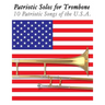 Patriotic Solos for Trombone: 10 Patriotic Songs of the U.S.A.