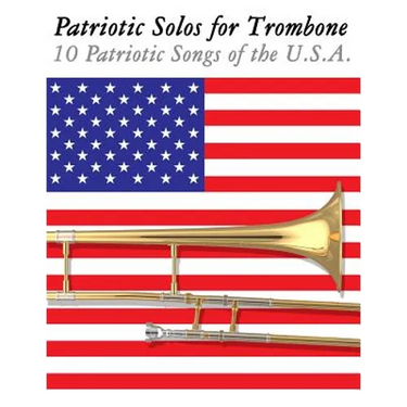 Patriotic Solos for Trombone: 10 Patriotic Songs of the U.S.A.
