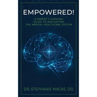 Empowered!: A Parent's Survival Guide to Navigating the Mental Healthcare System