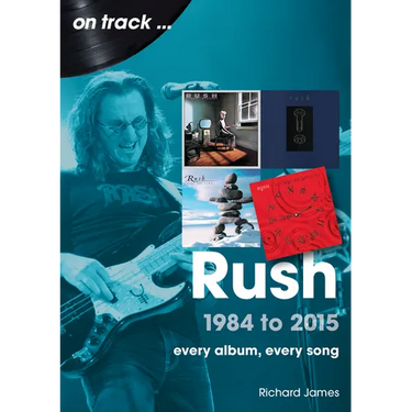 Rush 1984 to 2015: Every Album, Every Song