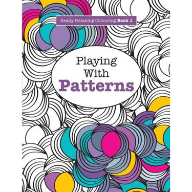 Really RELAXING Colouring Book 1: Playing with Patterns
