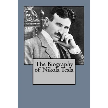 The Biography of Nikola Tesla