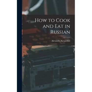 How to Cook and Eat in Russian