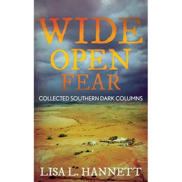 Wide Open Fear: Collected Southern Dark Columns