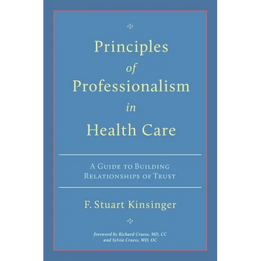 Principles of Professionalism in Health Care: A Guide to Building Relationships of Trust