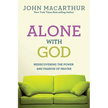 Alone with God: Rediscovering the Power and Passion of Prayer