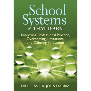 School Systems That Learn: Improving Professional Practice, Overcoming Limitations, and Diffusing Innovation
