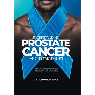 Understanding Prostate Cancer and Its Treatment: A Simplified Educational Resource for Everyone