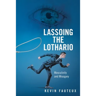Lassoing the Lothario: Masculinity and Misogyny