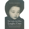 The Little Girl Who Laughs, Cries: The Secret Life of an Abused Child: The Emotions and the Memories Remain