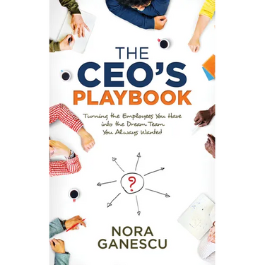 The Ceo's Playbook: Turning the Employees You Have Into the Dream Team You Always Wanted