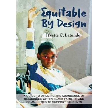 Equitable by Design: A Guide to Utilizing the Abundance of Resources Within Black Families and Communities to Support Students