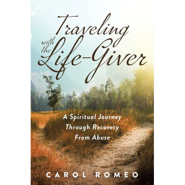Traveling with the Life-Giver: A Spiritual Journey Through Recovery From Abuse