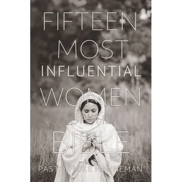 Fifteen Most Influential Women Of The Bible