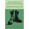 The Soldier's Foot and the Military Shoe - A Handbook for Officers and Non commissioned Officers of the Line
