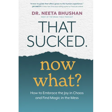 That Sucked. Now What?: How to Embrace the Joy in Chaos and Find Magic in the Mess
