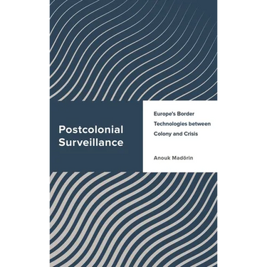 Postcolonial Surveillance: Europe's Border Technologies between Colony and Crisis