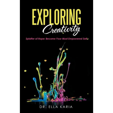 Exploring Creativity: Splatter of Hope: Become Your Most Empowered Self