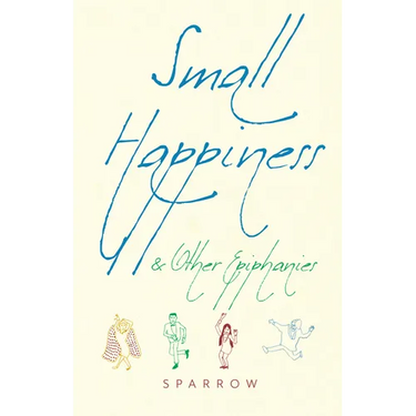 Small Happiness & Other Epiphanies