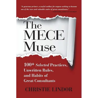The MECE Muse: 100+ Selected Practices, Unwritten Rules, and Habits of Great Consultants
