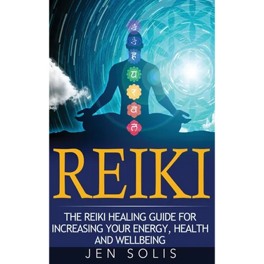 Reiki: The Reiki Healing Guide for Increasing Your Energy, Health and Well-being