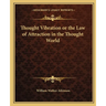 Thought Vibration or the Law of Attraction in the Thought World