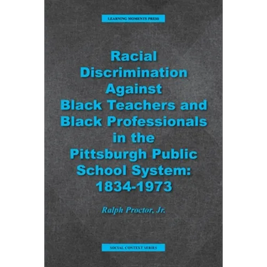 Racial Discrimination against Black Teachers and Black Professionals in the Pittsburgh Publice School System: 1934-1973