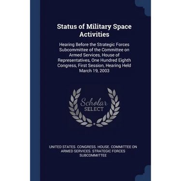 Status of Military Space Activities: Hearing Before the Strategic Forces Subcommittee of the Committee on Armed Services, House of Representatives, On