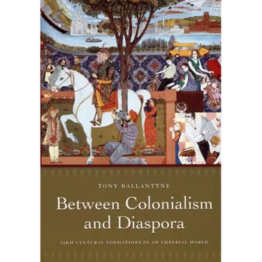 Between Colonialism and Diaspora: Sikh Cultural Formations in an Imperial World