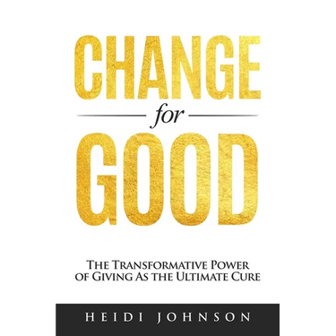 Change for Good: The Transformative Power of Giving As The Ultimate Cure