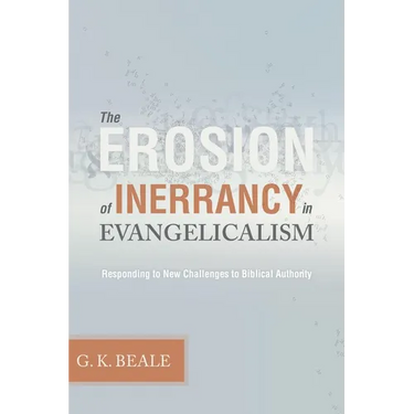 The Erosion of Inerrancy in Evangelicalism: Responding to New Challenges to Biblical Authority