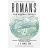 Romans for Normal People: A Guide to the Most Misused, Problematic and Prooftexted Letter in the Bible