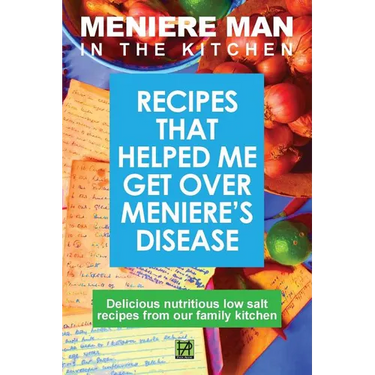 Meniere Man in the Kitchen: Recipes That Helped Me Get Over Meniere's