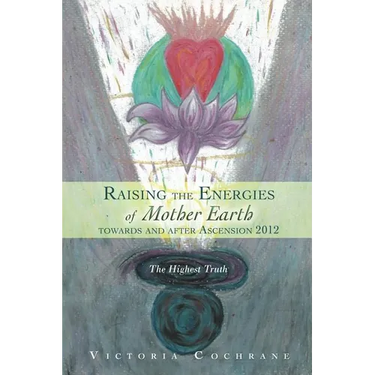 Raising the Energies of Mother Earth Before and After Ascension: The Highest Truth
