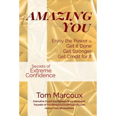 Amazing You: Enjoy the Power to Get It Done, Get Stronger, Get Credit for It ... featuring Secrets of Extreme Confidence