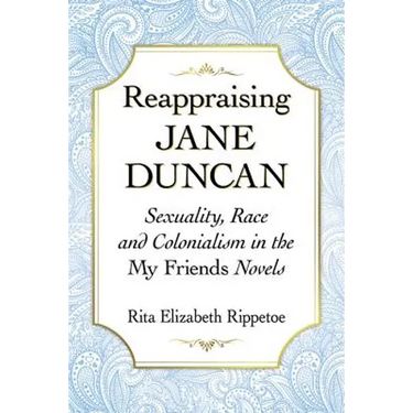 Reappraising Jane Duncan: Sexuality, Race and Colonialism in the My Friends Novels