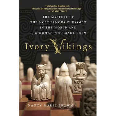 Ivory Vikings: The Mystery of the Most Famous Chessmen in the World and the Woman Who Made Them