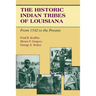 The Historic Indian Tribes of Louisiana: From 1542 to the Present Louisiana
